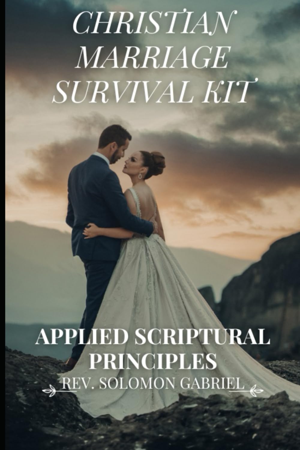 Christian Marriage Survival Kit: Applied Scriptural Principles: A Practical Guide to Lasting Love