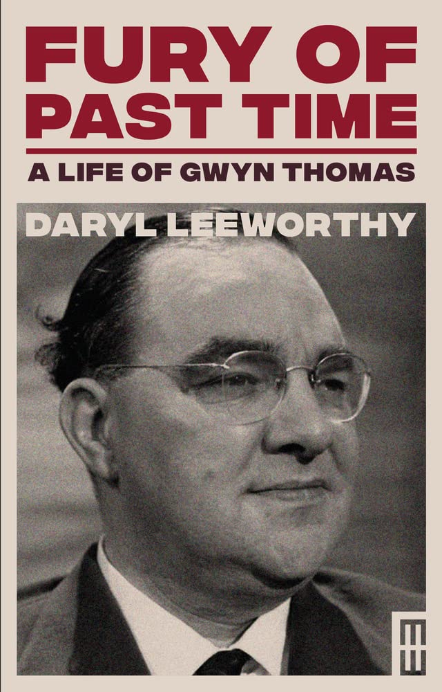 Fury of Past Time: A Life of Gwyn Thomas (Modern Wales)
