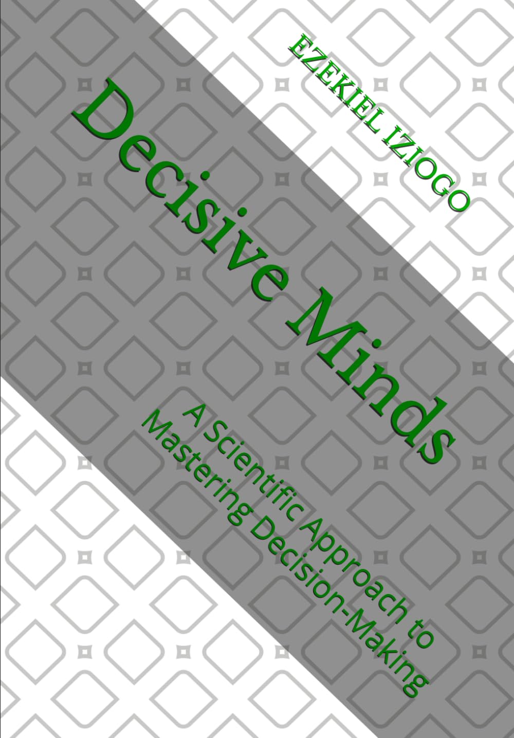 Decisive Minds: A Scientific Approach to Mastering Decision-Making
