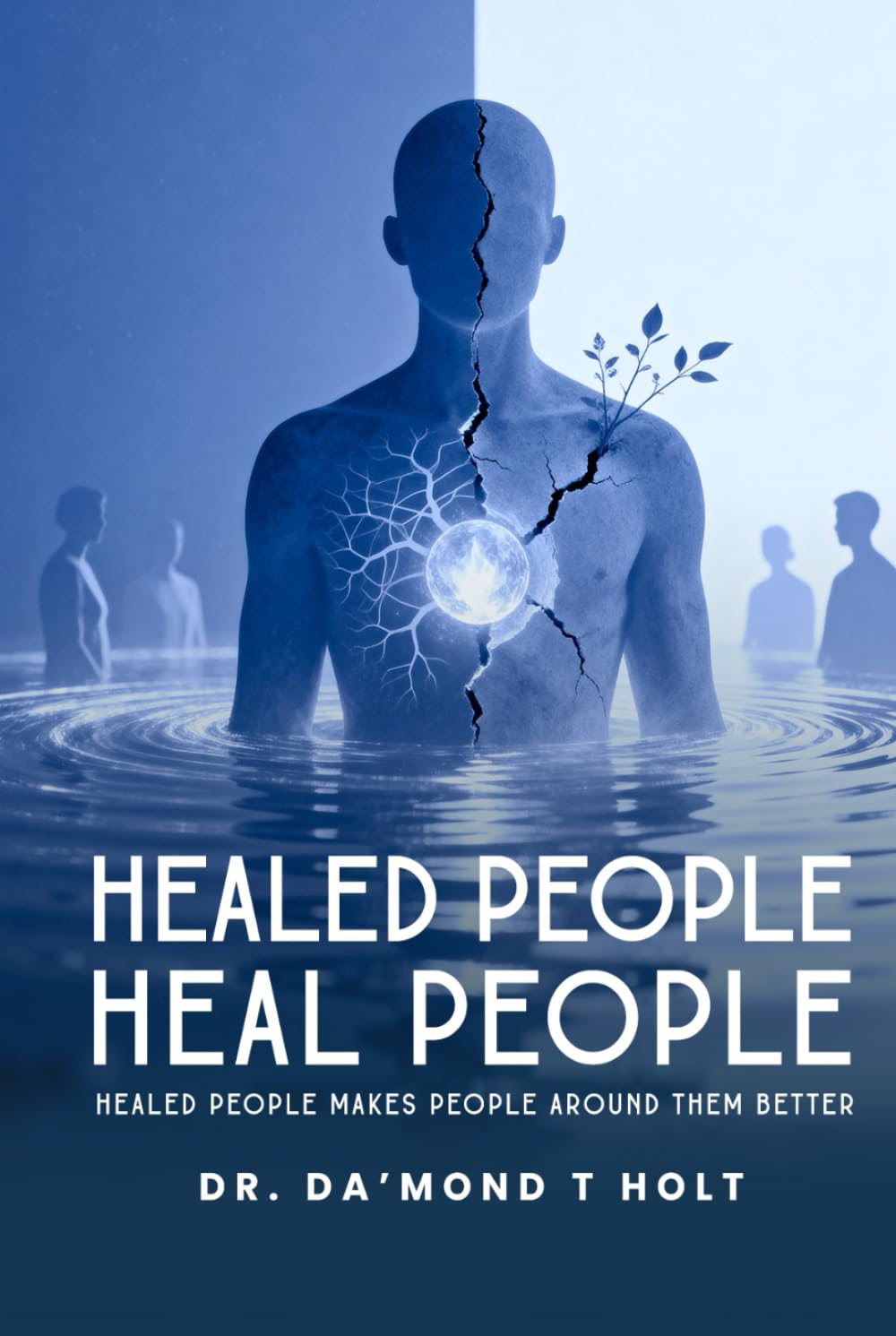 HEALED PEOPLE HEAL PEOPLE: “Healed People Make People Around Them Better”