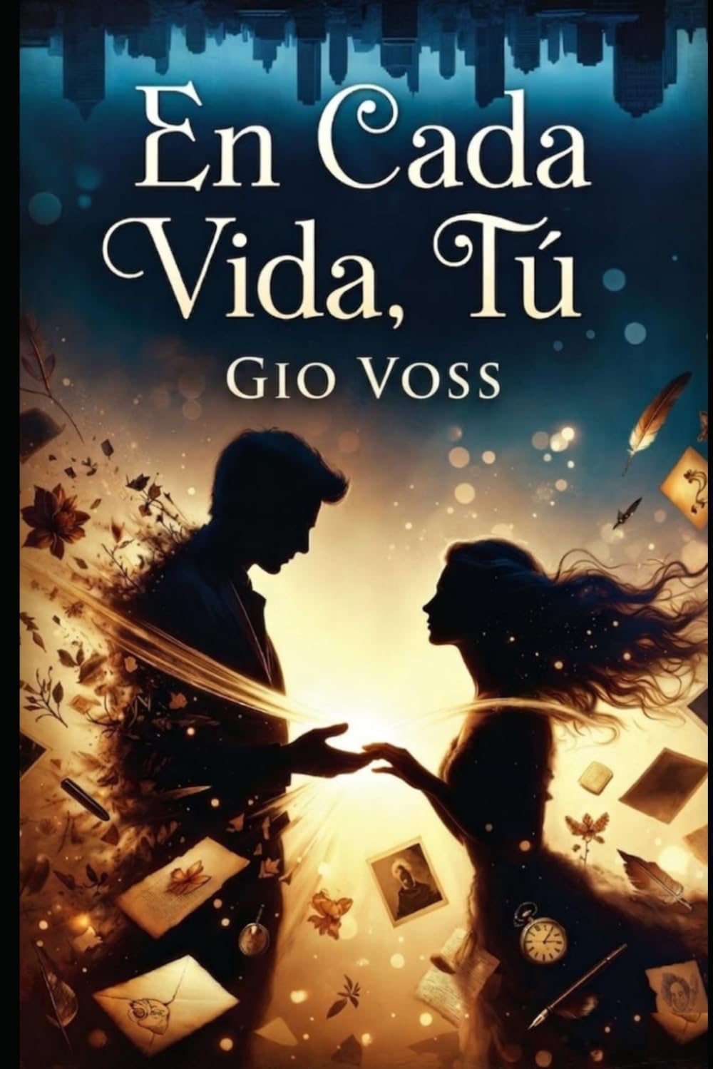 En Cada Vida, Tú: Una novela sobre el amor que trasciende las vidas