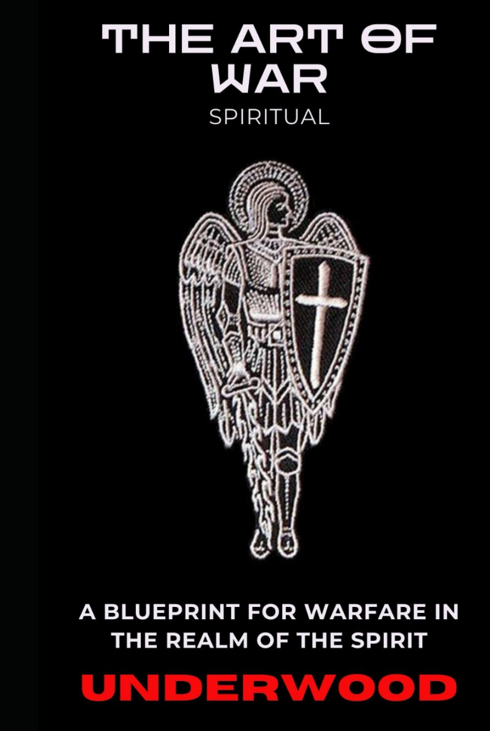 THE ART OF WAR (SPIRITUAL): A Battle manual for War in the Spirit Realm