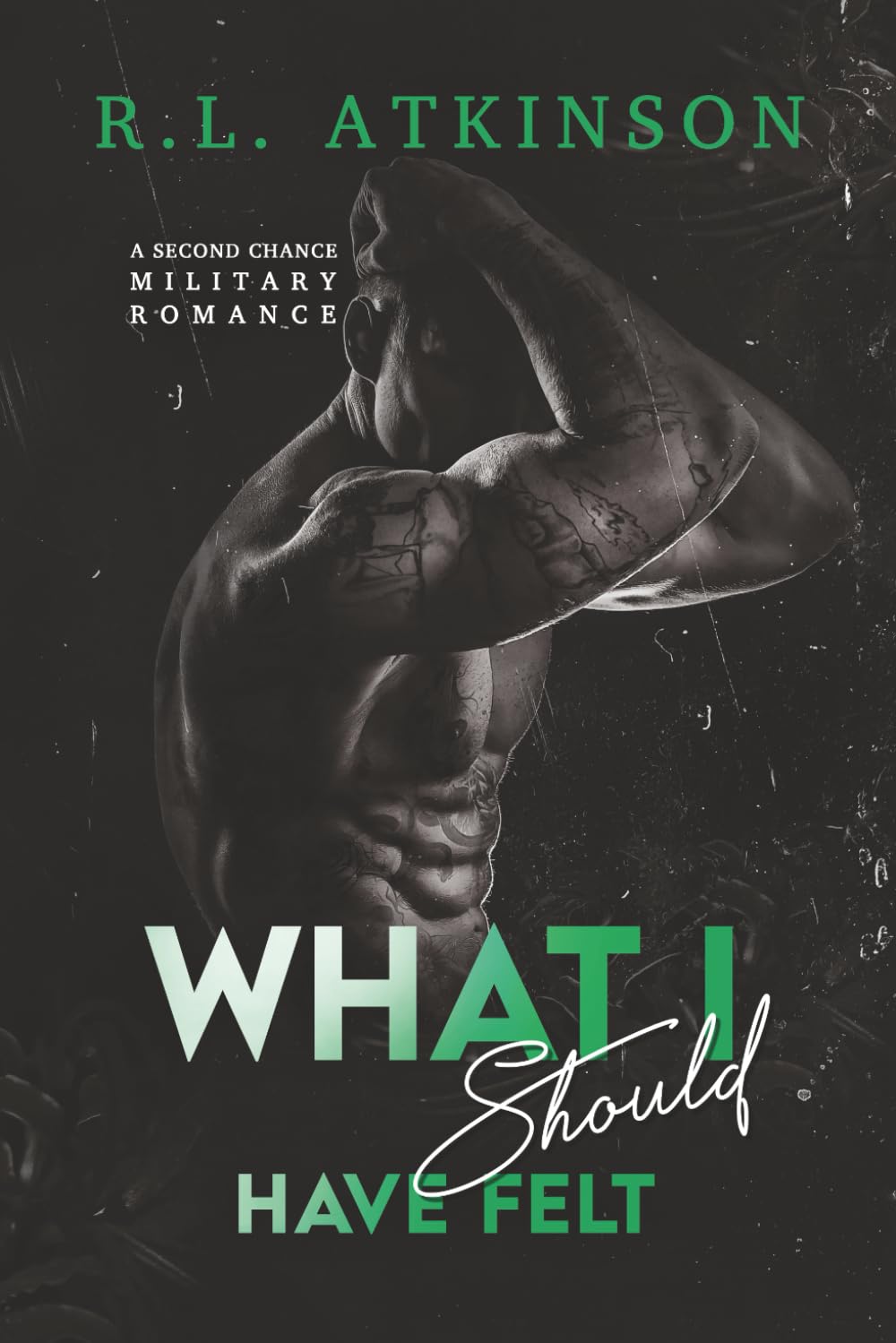 What I Should Have Felt: A Second Chance Military Romance (Anchors and Eagles)