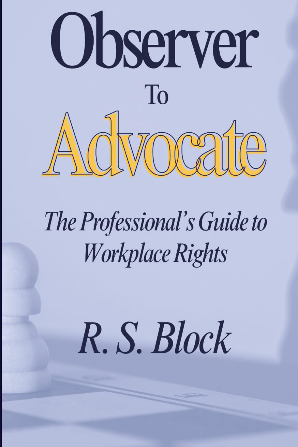 Observer to Advocate: The Professional's Guide to Workplace Rights