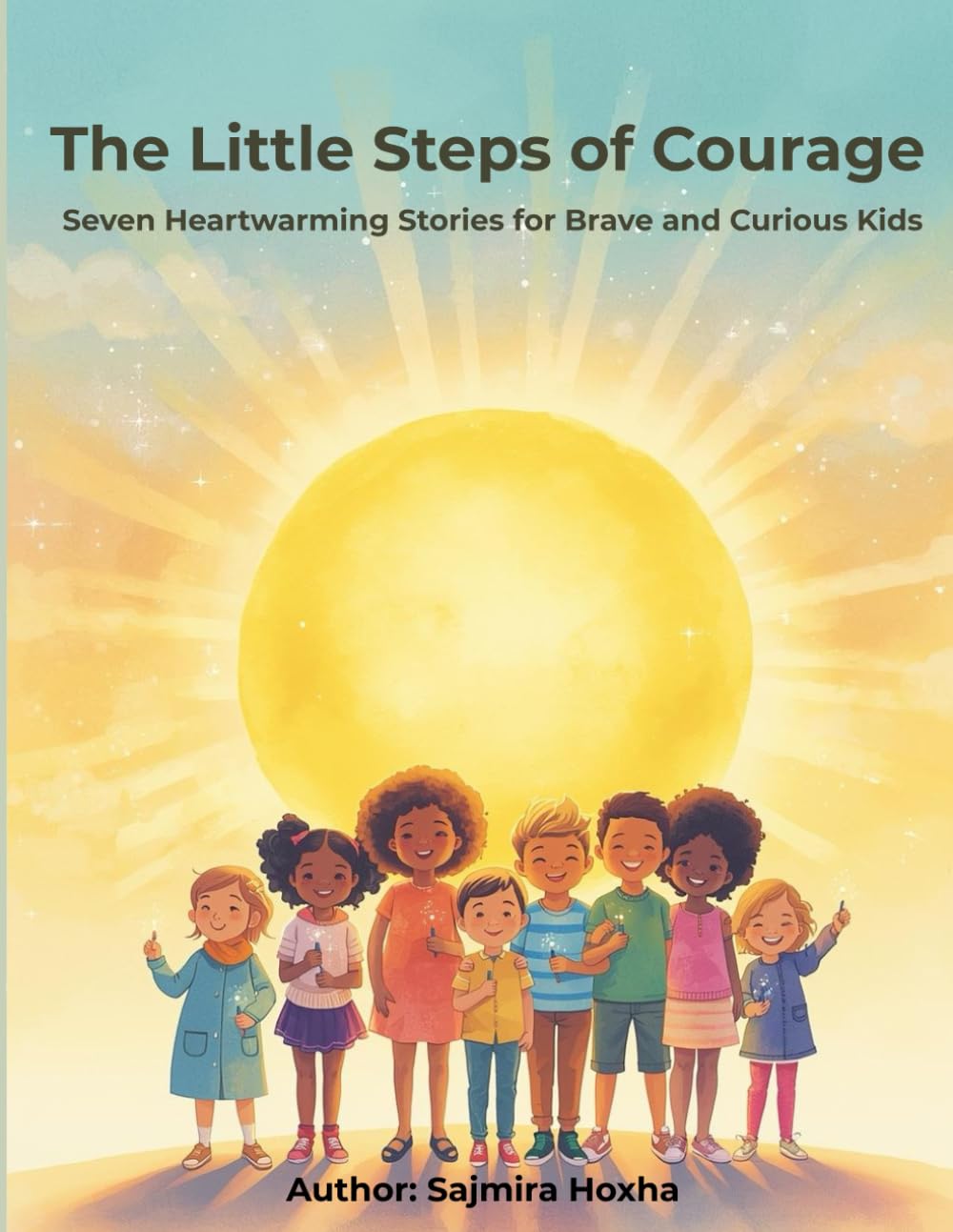 The Little Steps of Courage: Seven Heartwarming Stories for Brave and Curious Kids