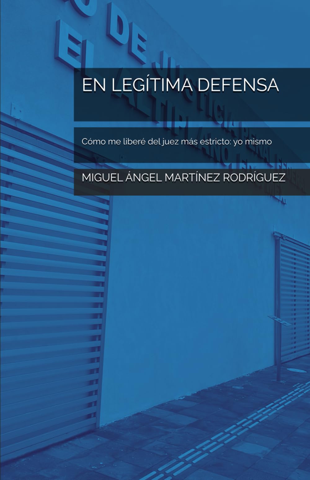 EN LEGÍTIMA DEFENSA: Cómo me liberé del juez más estricto: yo mismo