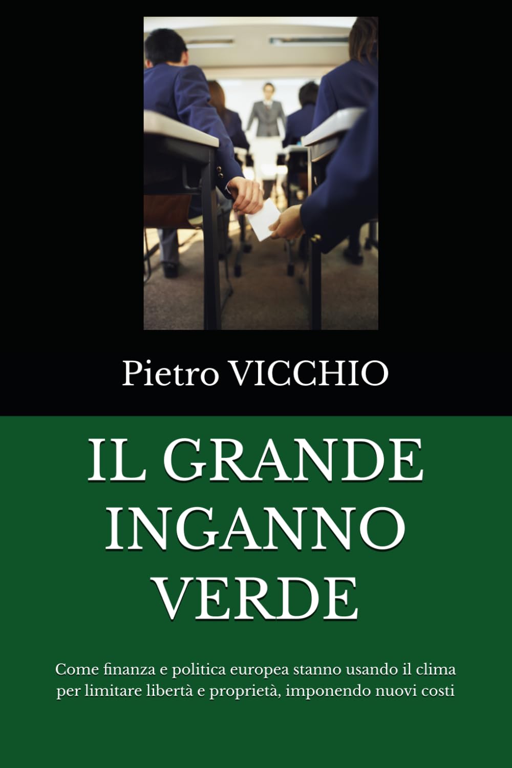 IL GRANDE INGANNO VERDE: Come finanza e politica europea stanno usando il clima per limitare libertà e proprietà, imponendo nuovi costi