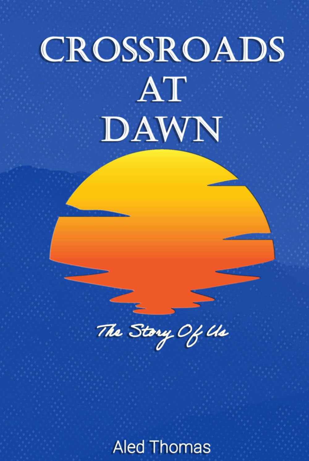 Crossroads at Dawn: The story of us.