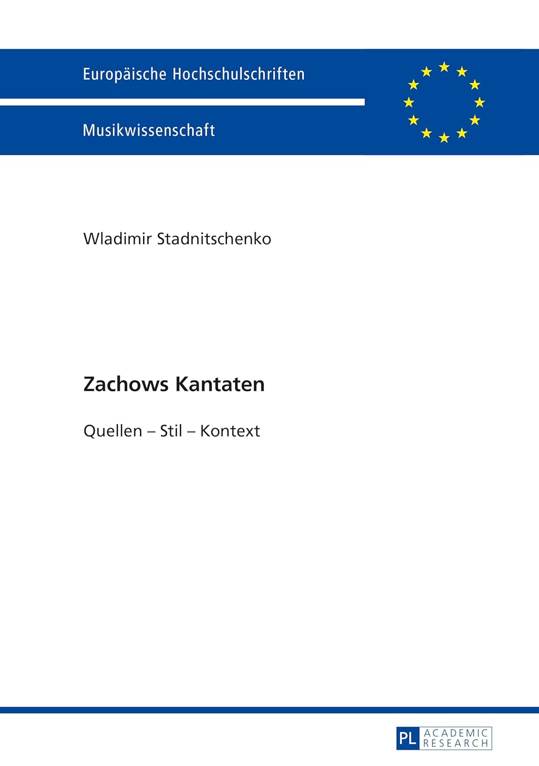Zachows Kantaten: Quellen – Stil – Kontext (Europäische Hochschulschriften / European University Studies / Publications Universitaires Européennes) (German Edition)      New Edition