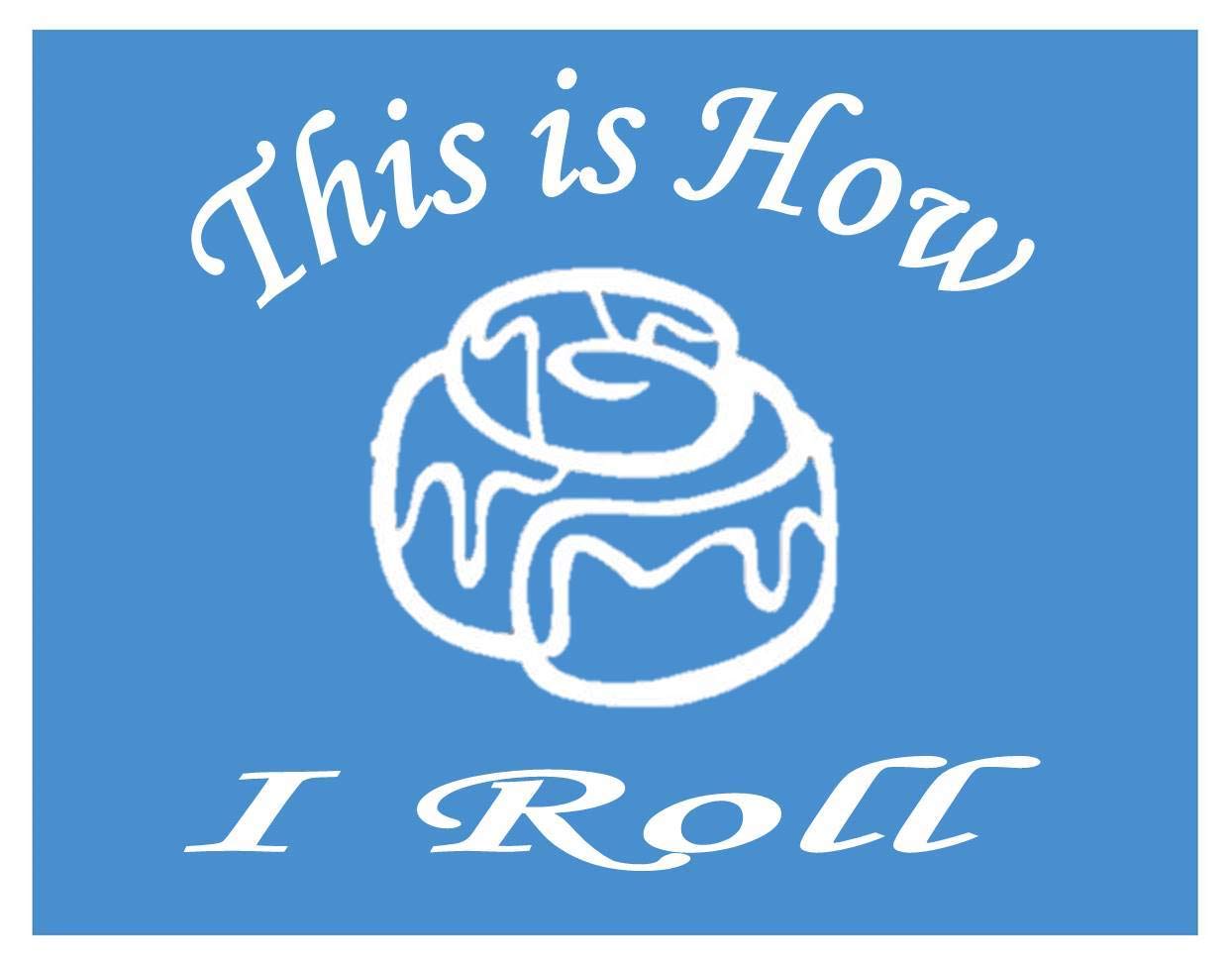 Cinnamon Roll *I892* 6 x 6 inch This is How I Roll Sticker Decal