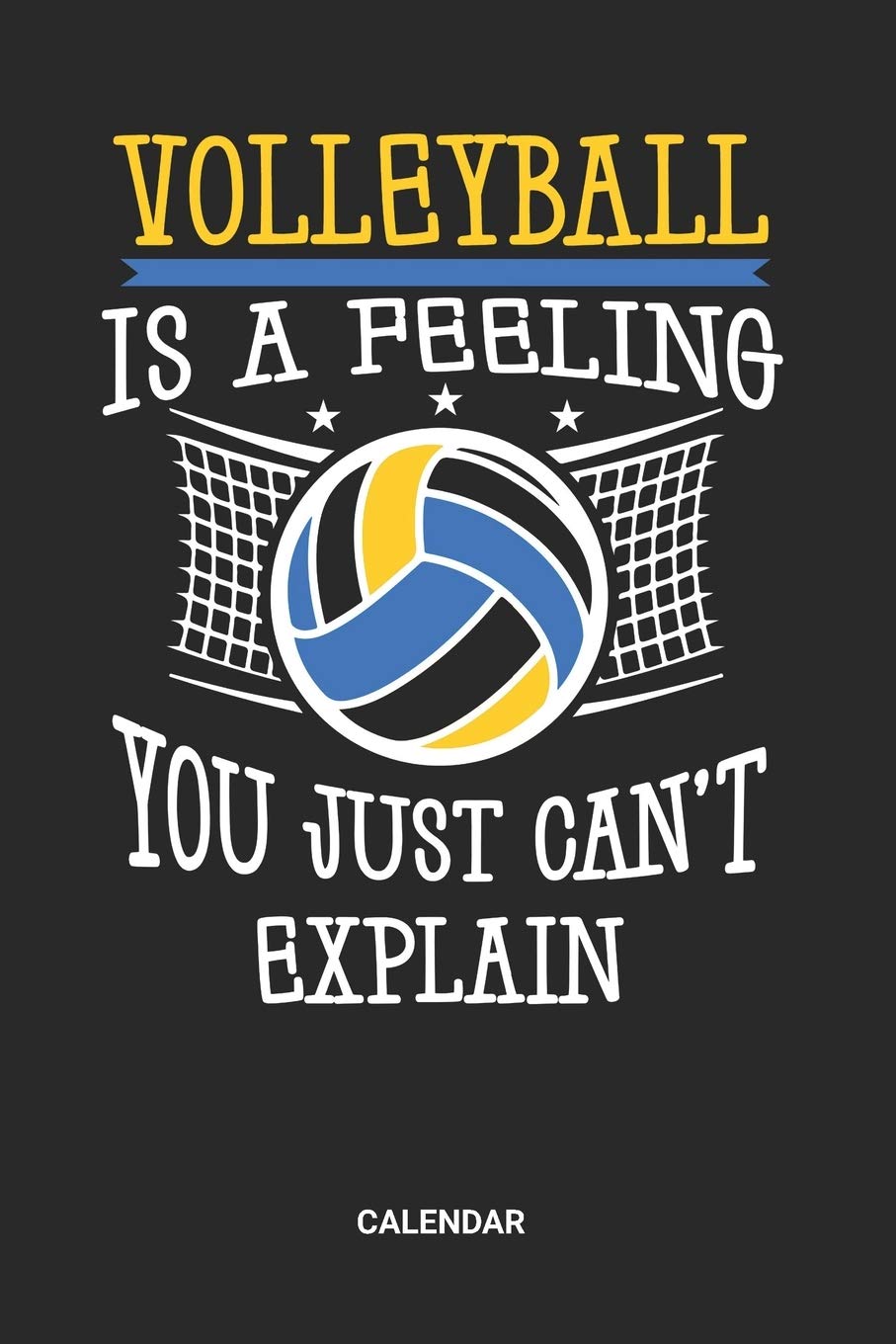 Volleyball Is A Feeling You Just Can't Explain Calendar: Volleyball Weekly and Monthly Calendar Planner (6x9 inches) ideal as a summer beachvolleyball ... Coaching Calendar Book for all V-Ball Lover.