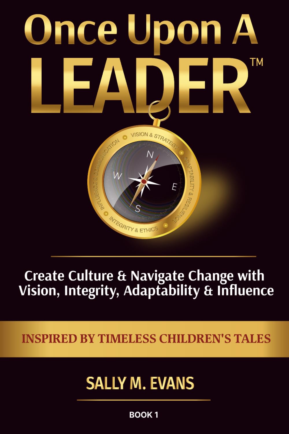 Once Upon A Leader: Create Culture & Navigate Change With Vision, Integrity, Adaptability, & Influence