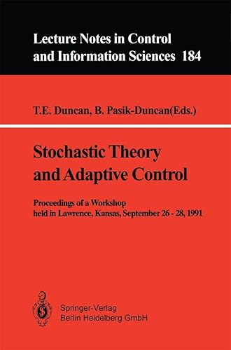 Stochastic Theory and Adaptive Control: Proceedings of a Workshop held in Lawrence, Kansas, September 26 – 28, 1991: 184 (Lecture Notes in Control and Information Sciences)