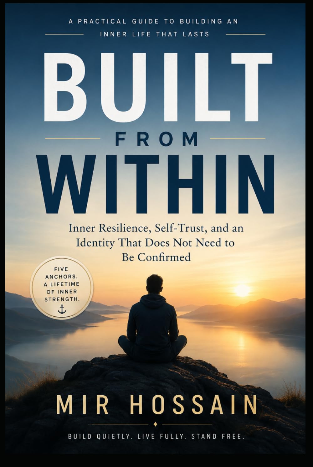 BUILT FROM WITHIN: Inner Resilience, Self-Trust, and an Identity That Does Not Need to Be Confirmed