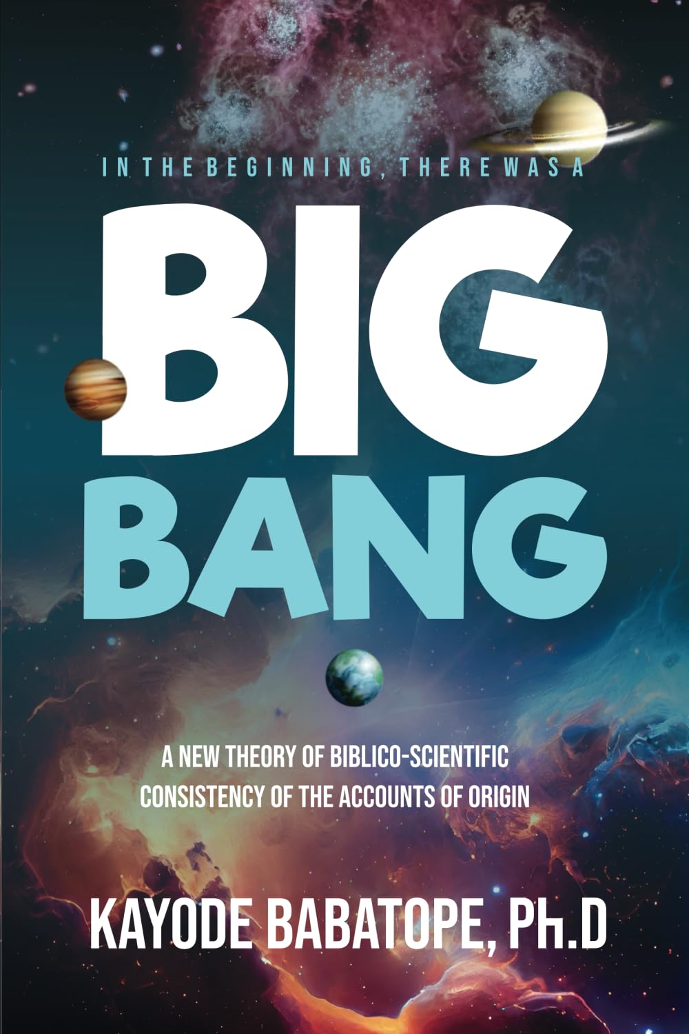 In the Beginning There was a Big Bang: A New Theory of Biblico-Scientific Consistency of the Accounts of Origin