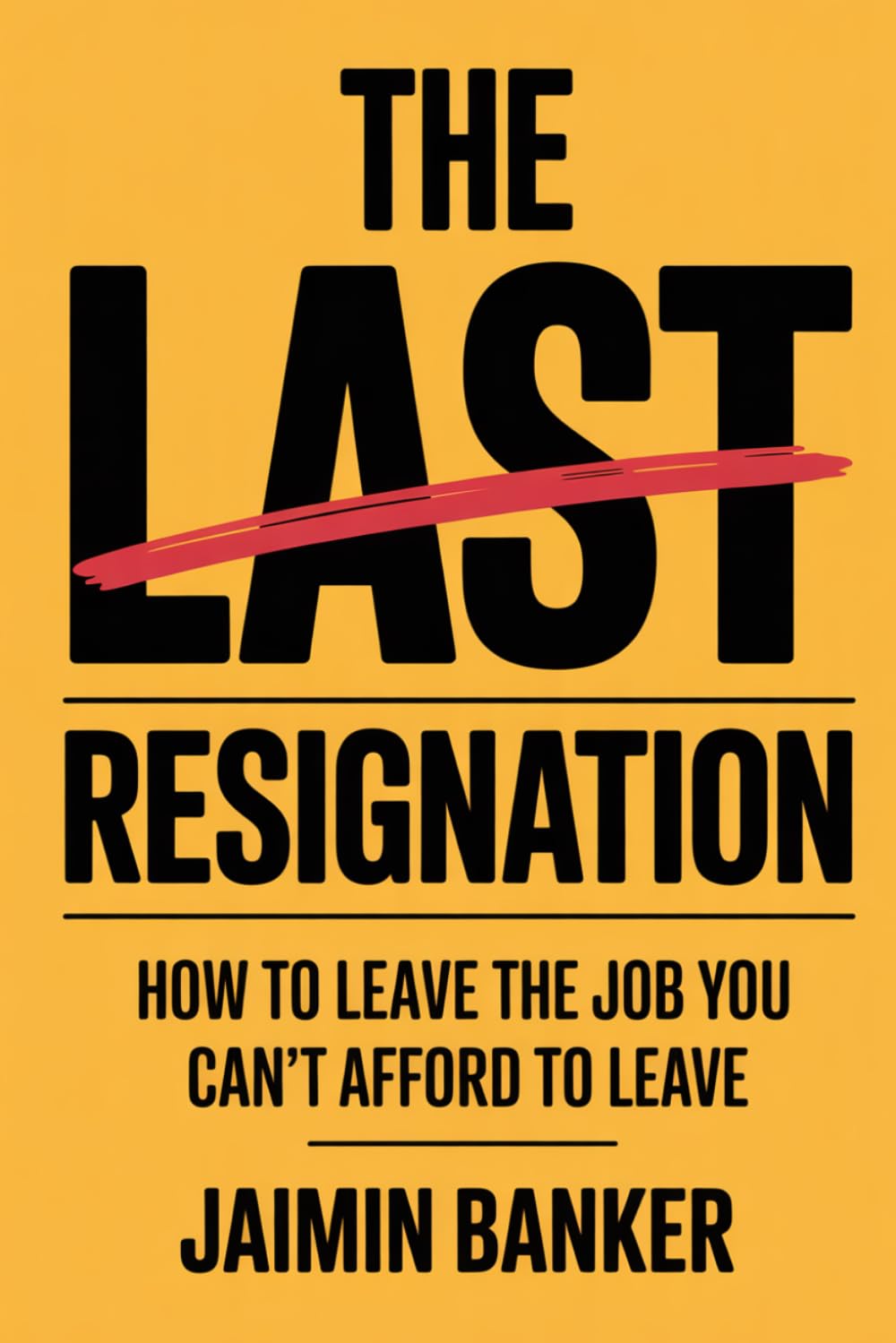 The Last Resignation: How to Leave the Job You Can't Afford to Leave