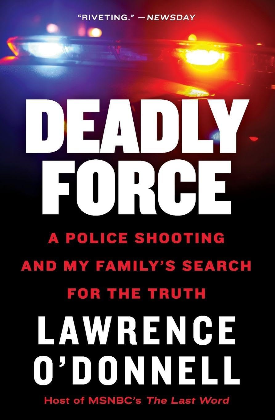 Deadly Force: A Police Shooting and My Family’s Search for the Truth – From MSNBC's Lawrence O'Donnell, a Riveting Account of Justice in 1975 Boston