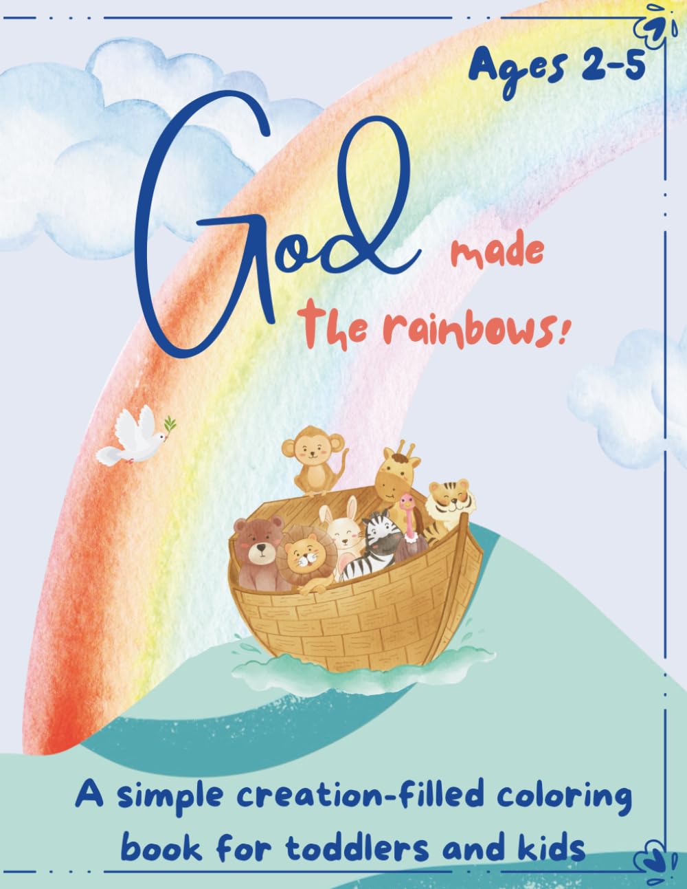 God Made the Rainbows: A simple creation-filled coloring book for toddlers and kids