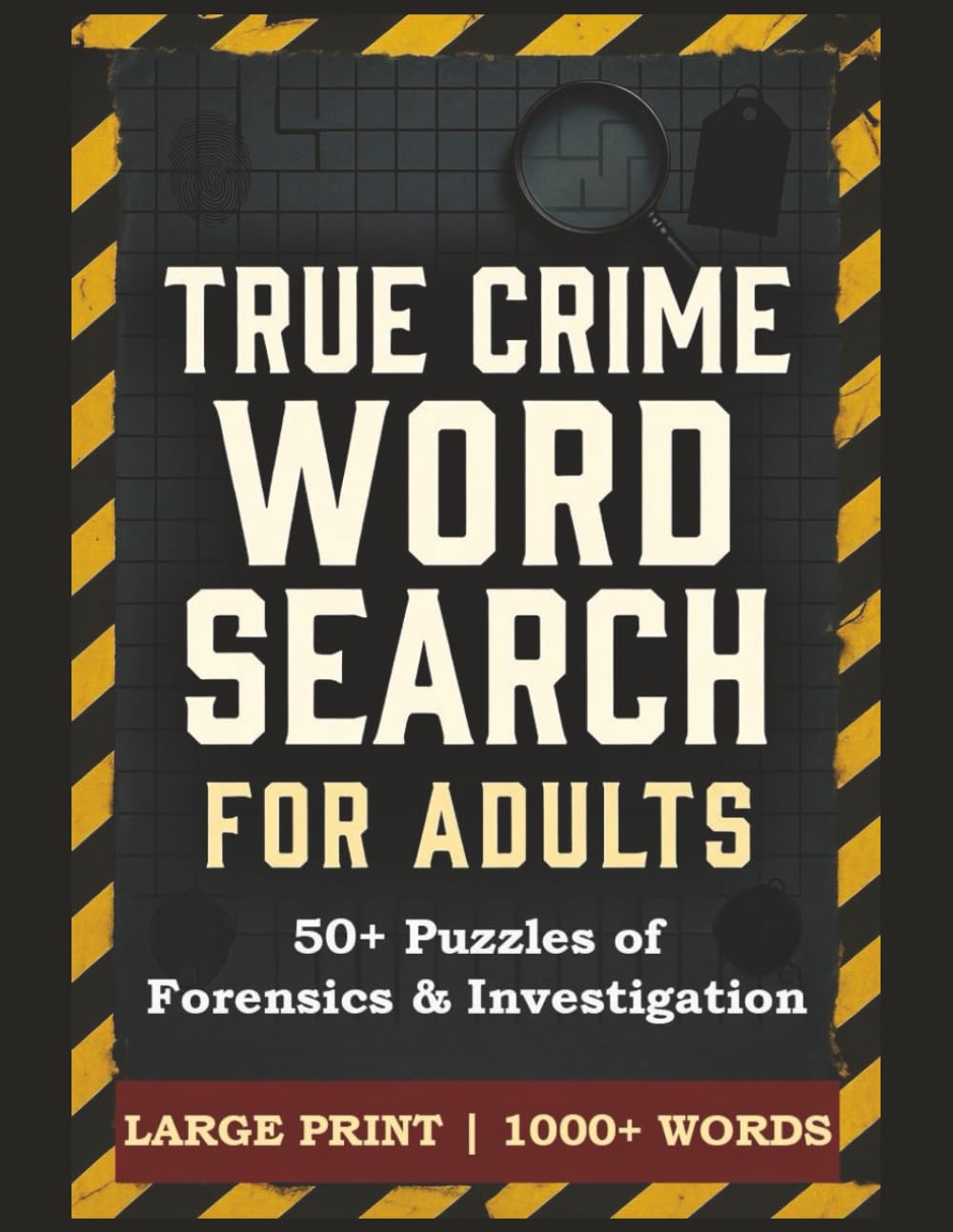 True Crime Word Search Puzzle Book: Large Print Word Search for Adults & Seniors | 56 Puzzles Featuring DNA Analysis, Crime Scene Investigation, ... Words (True Crime Word Search for Adults)