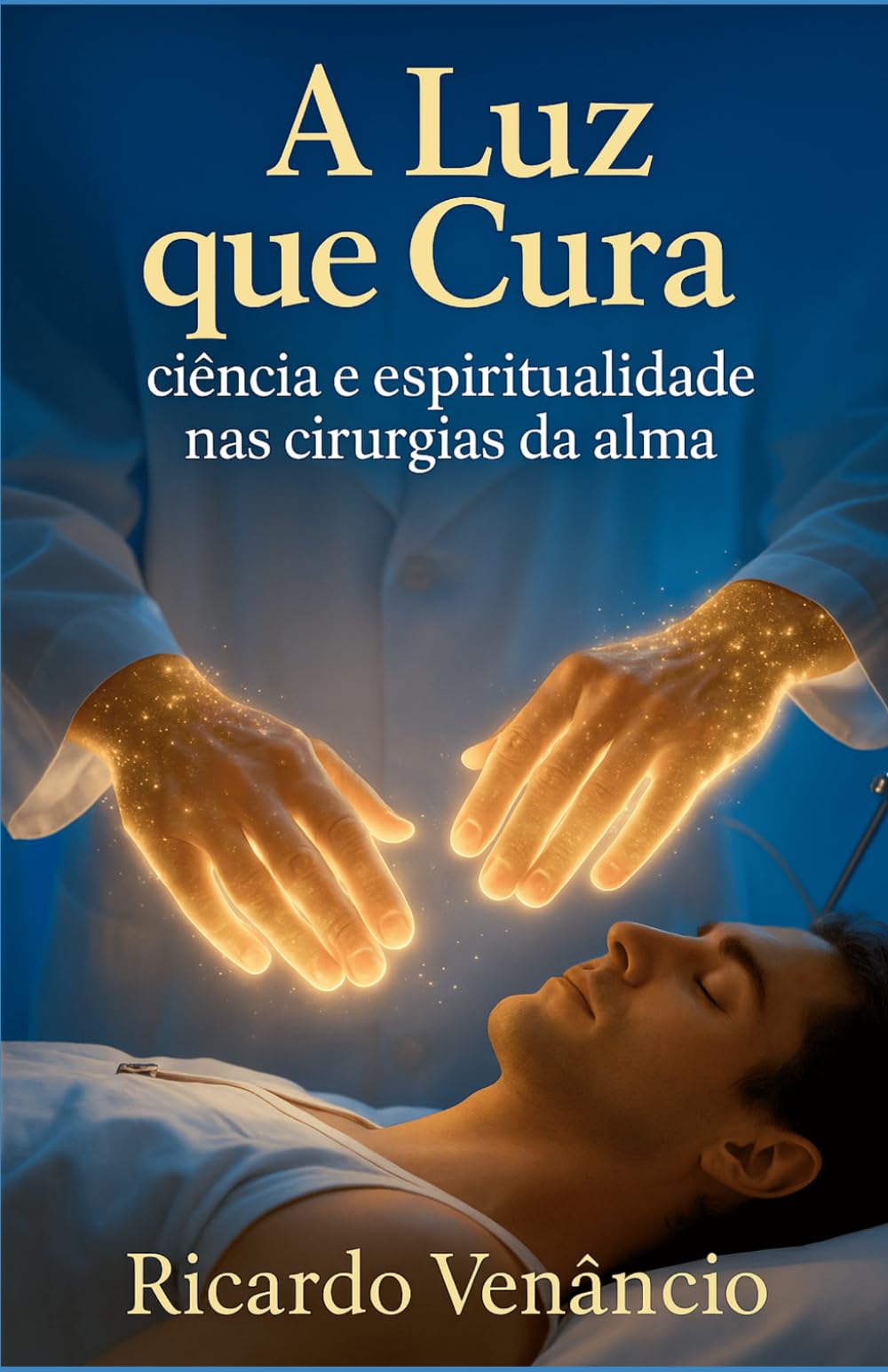 A luz que Cura: Ciência e espiritualidade nas cirurgias da alma