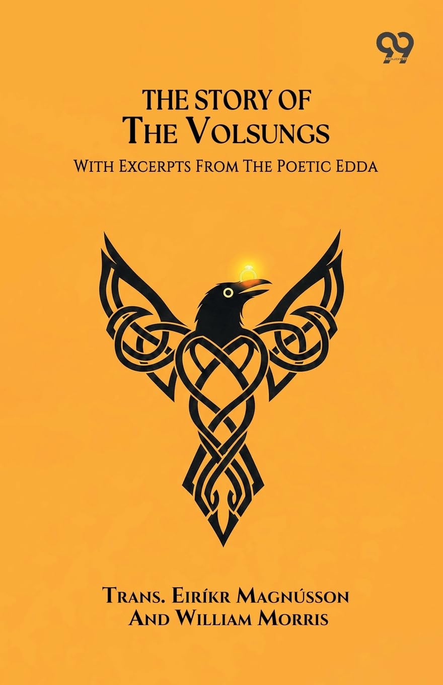 The Story Of The Volsungs With Excerpts From The Poetic Edda