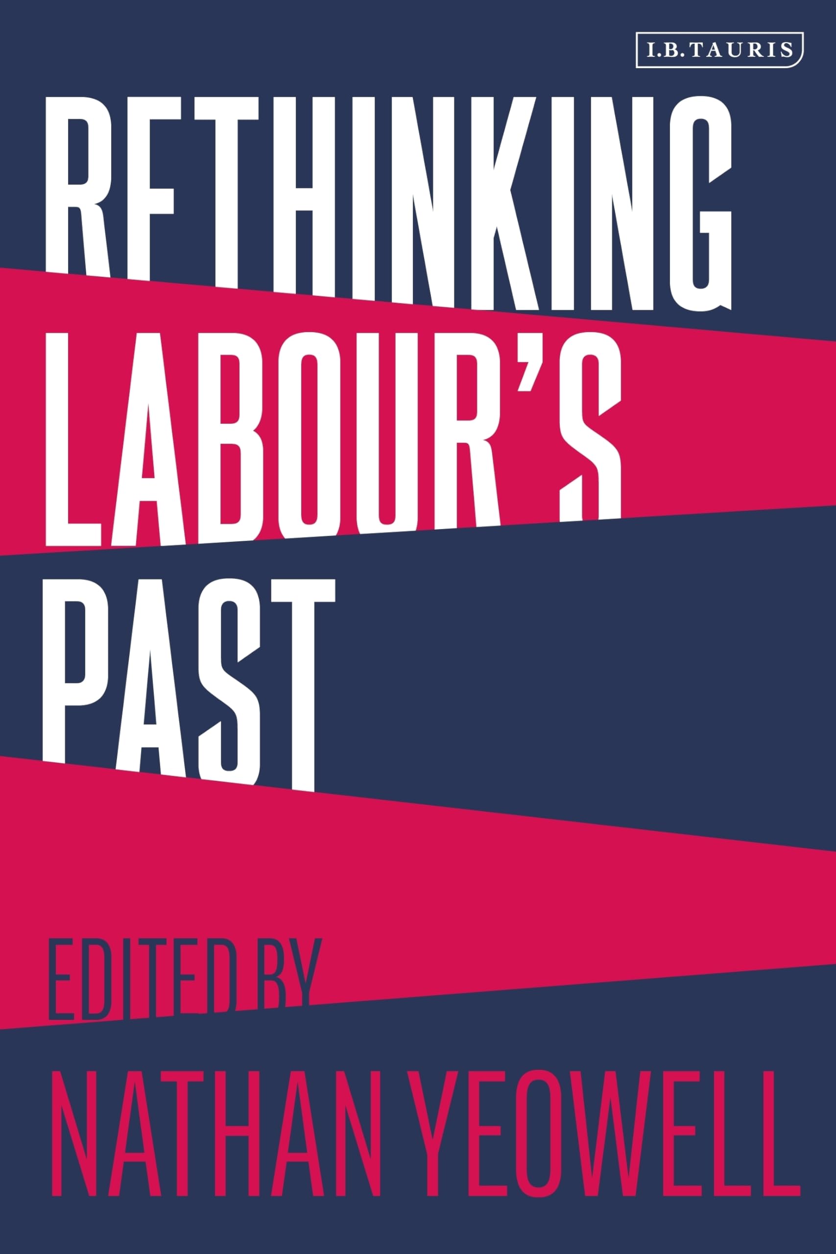 Rethinking Labour's Past:: Rethinking the History of the Labour Party