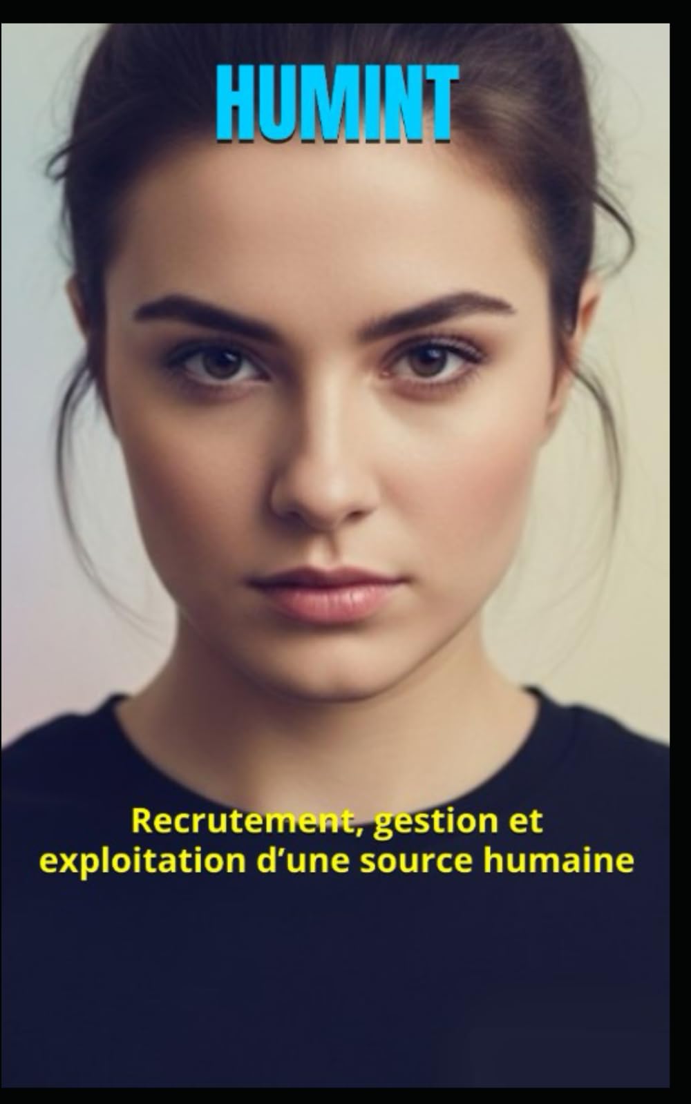 HUMINT: Recrutement, gestion et exploitation d’une source humaine
