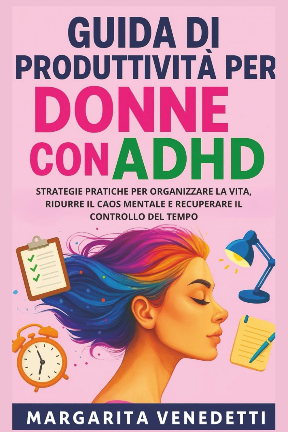 Guida di produttività per donne con ADHD: Strategie pratiche per organizzare la vita, ridurre il caos mentale e recuperare il controllo del tempo