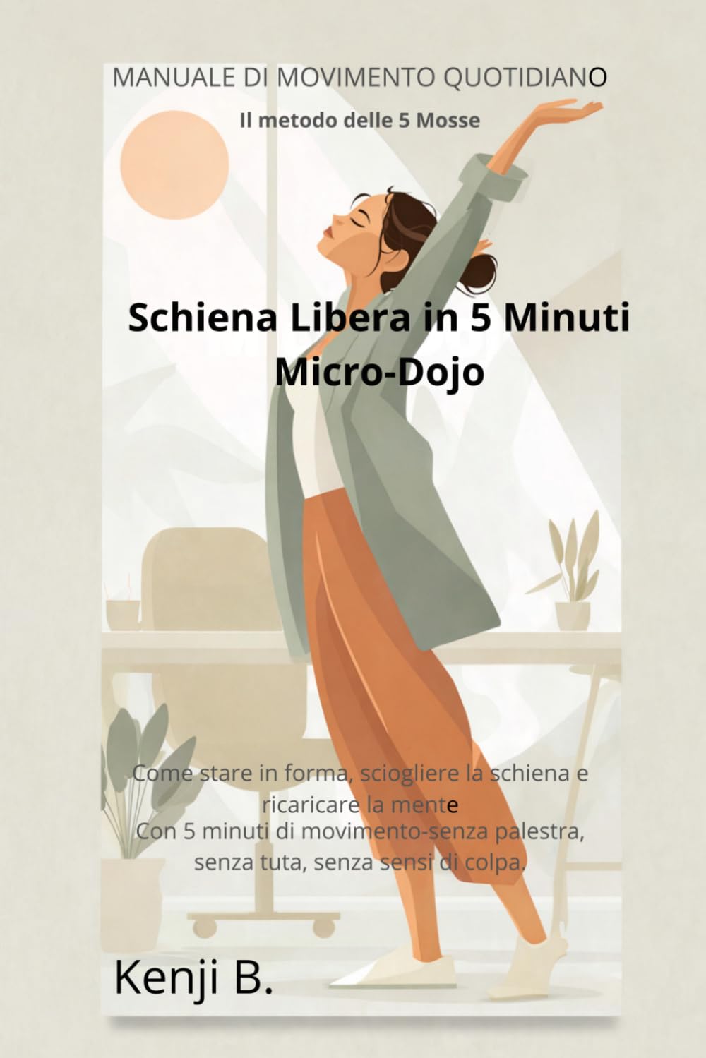 Schiena Libera in 5 Minuti Micro-Dojo: Il metodo di movimento quotidiano per chi lavora seduto