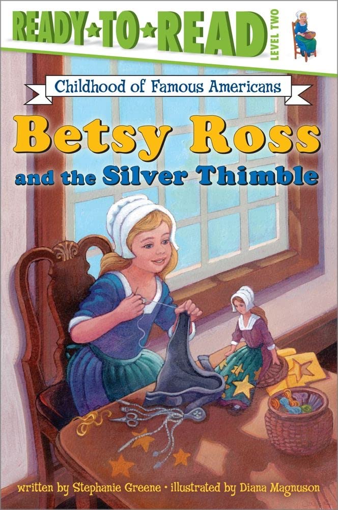 Betsy Ross and the Silver Thimble: Ready-to-Read Level 2 (Ready-to-Read Childhood of Famous Americans) Paperback – June 1, 2002