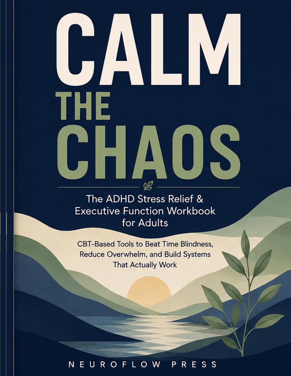 CALM THE CHAOS: The ADHD Stress Relief & Executive Function Workbook for Adults