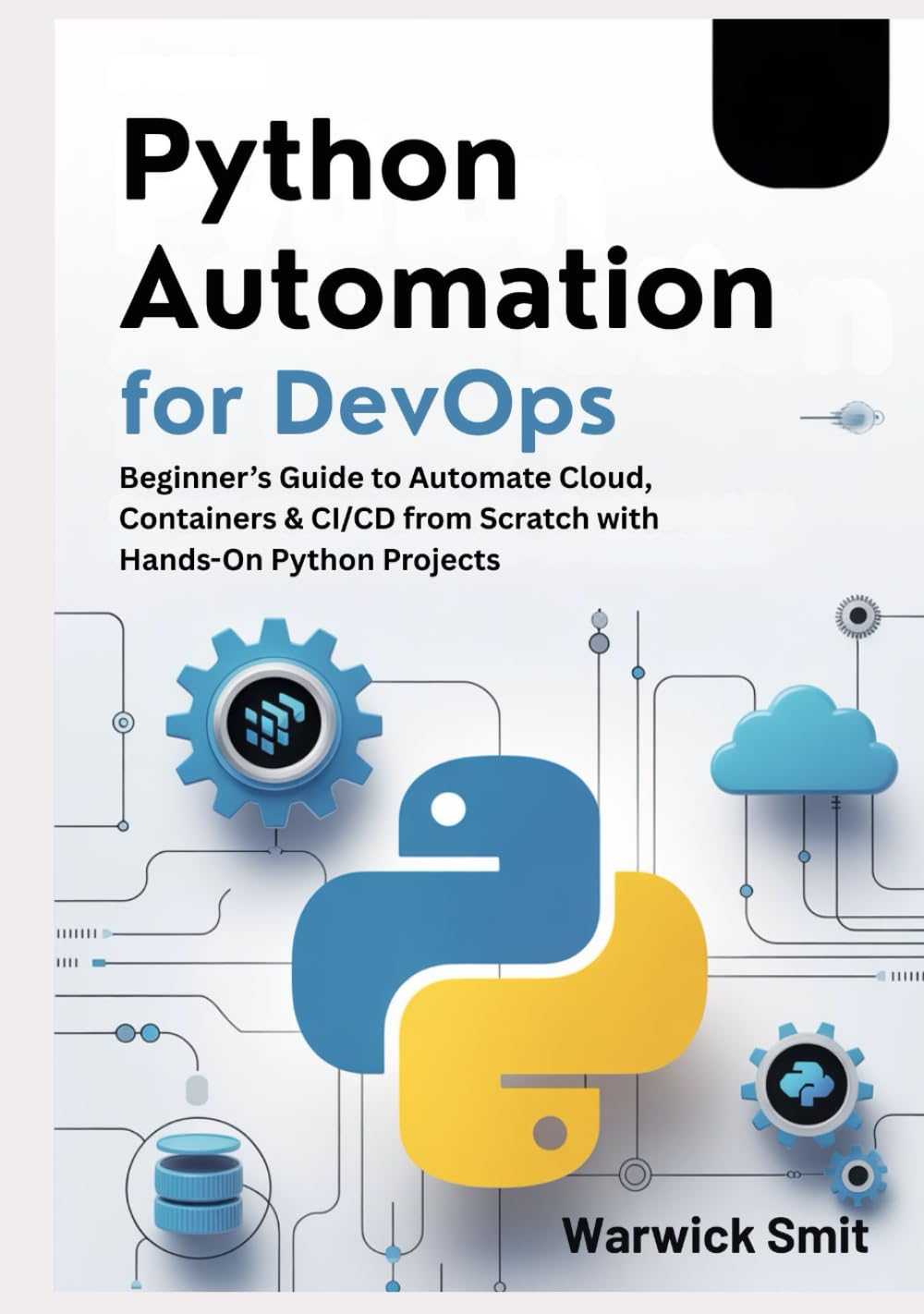 Python Automation for DevOps: Beginner’s Guide to Automate Cloud, Containers & CI/CD from Scratch with Hands-On Python Projects