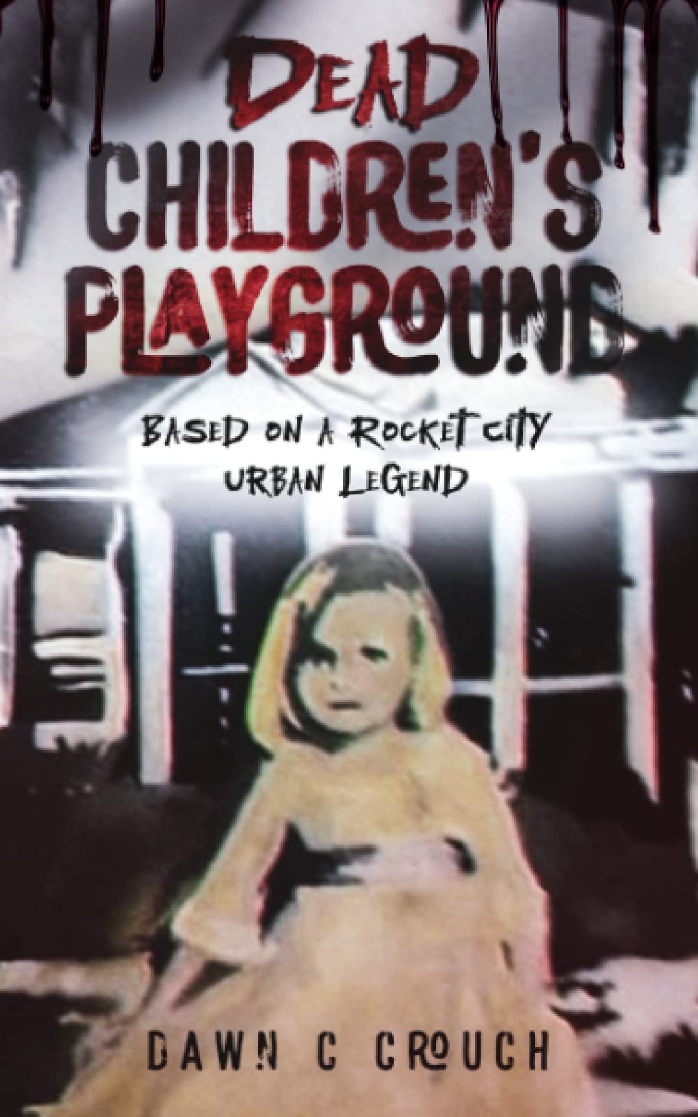 Dead Children's Playground: Based on a Rocket City Urban Legend