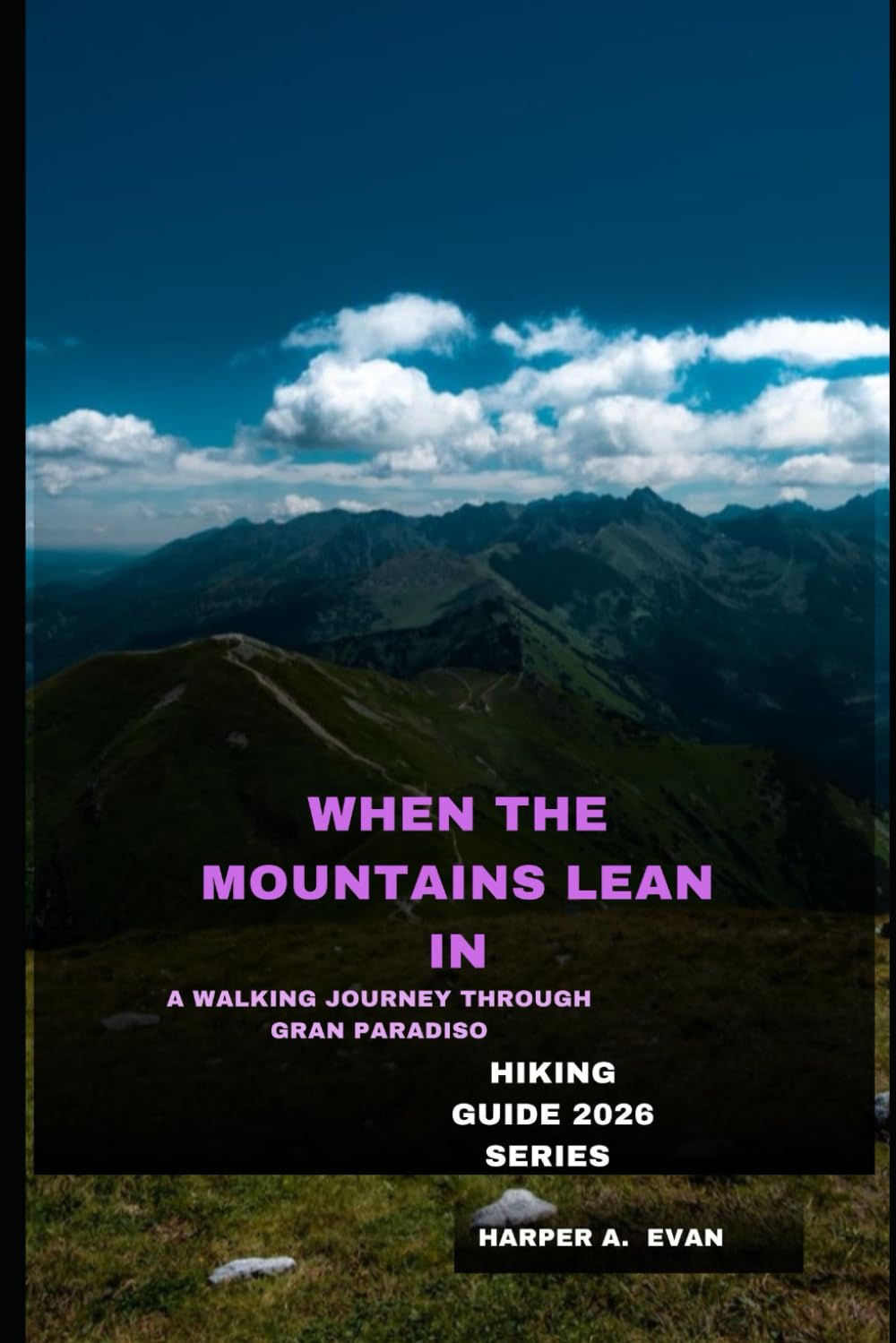 WHEN THE MOUNTAINS LEAN IN: A WALKING JOURNEY THROUGH GRAN PARADISO