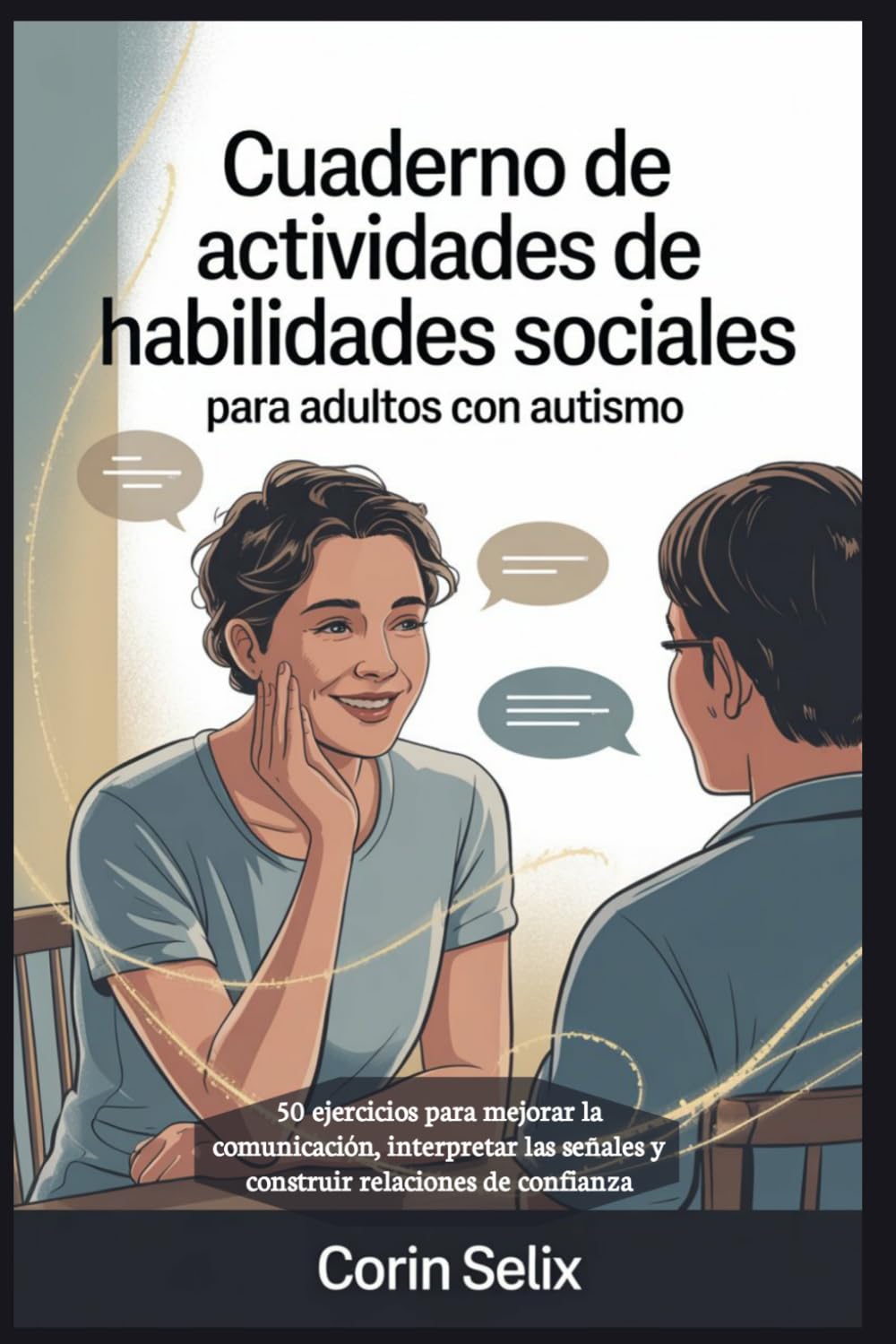 Cuaderno de actividades de habilidades sociales para adultos con autismo: 50 ejercicios para mejorar la comunicación, interpretar las señales y construir relaciones de confianza