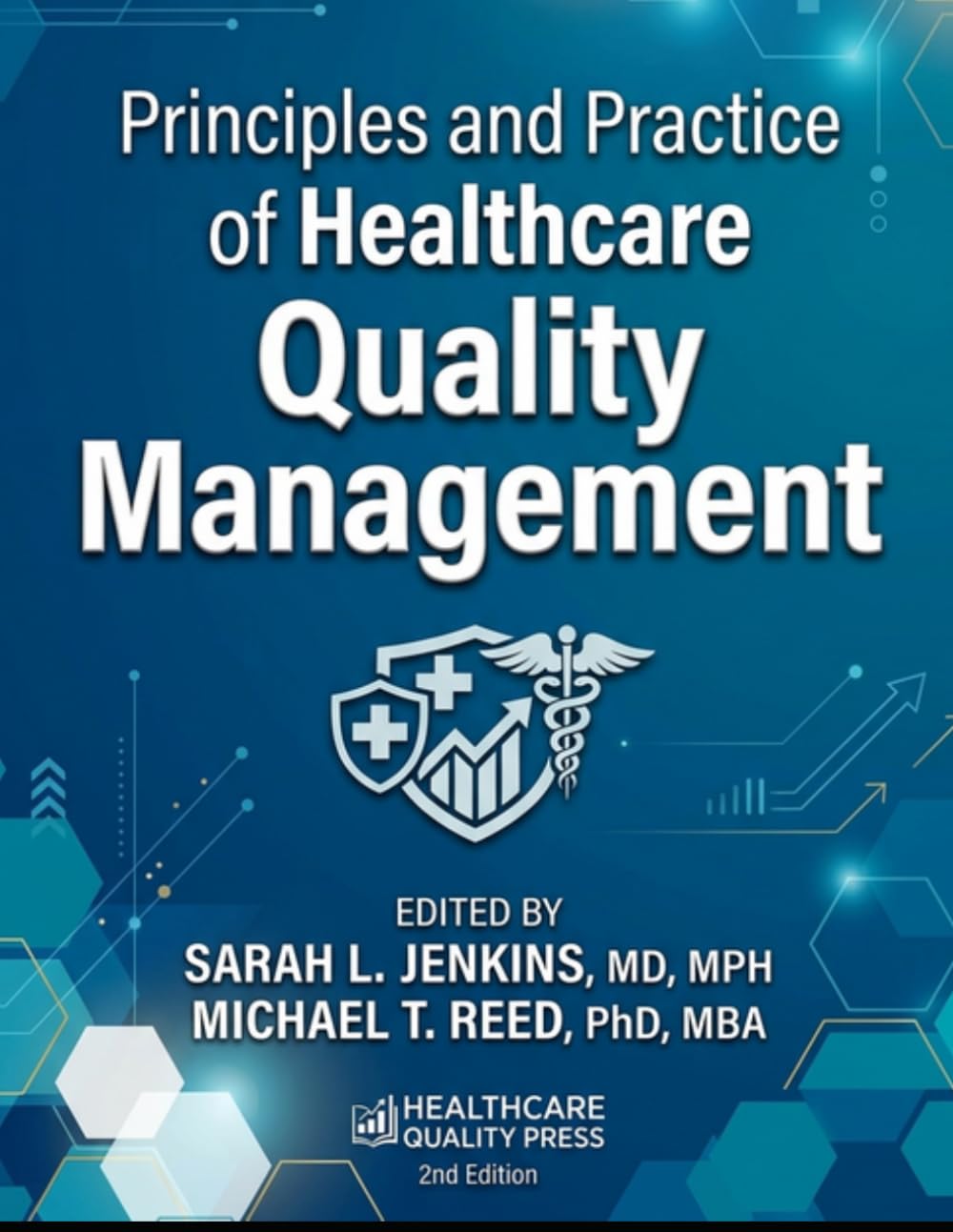 Principles and Practice of Healthcare Quality Management: A Comprehensive Textbook for Healthcare Leaders, Quality Improvement Professionals, and Students (CPHQ test exam preparations)