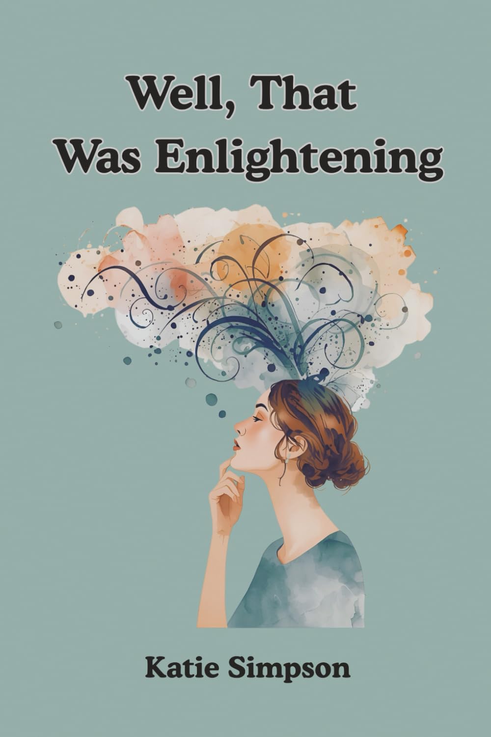 Well, That Was Enlightening: A Spiritual Rebellion, a Little Sarcasm, and a Whole Lot of Healing