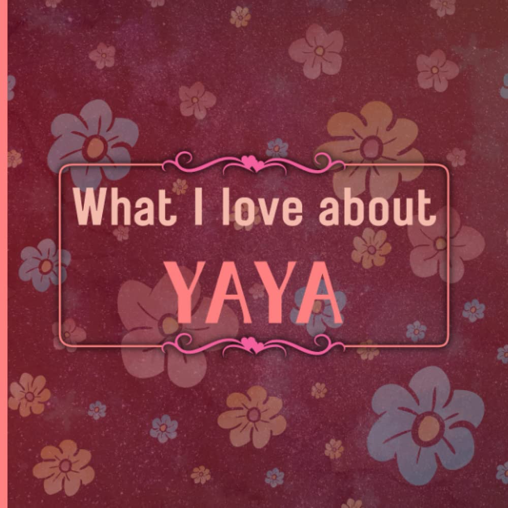 What I Love About Yaya: Fill in the Blank Book with Unique Prompts | Things I love About You Book for Yaya. Christmas | Birthday and Mothers Day Gifts for yaya