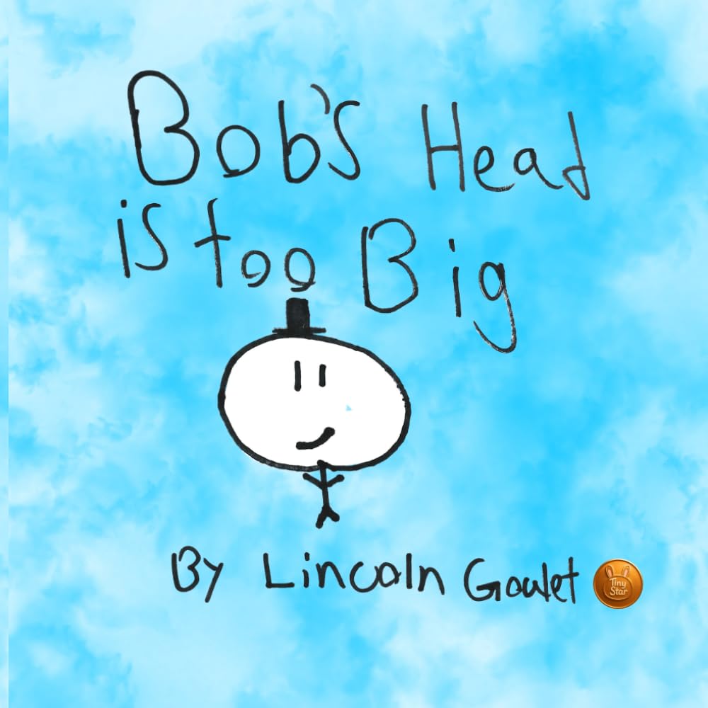 Bob's head is too big! (My life Series)
