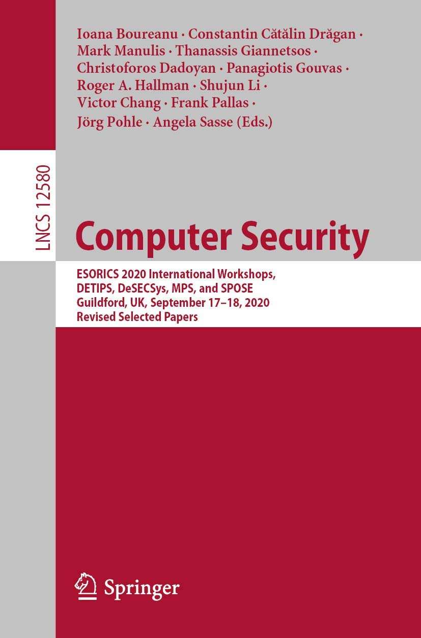 Computer Security: ESORICS 2020 International Workshops, DETIPS, DeSECSys, MPS, and SPOSE, Guildford, UK, September 17–18, 2020, Revised Selected Papers: 12580