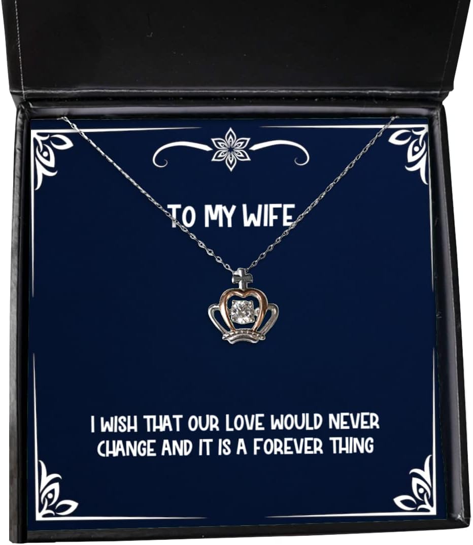 Best Wife, I Wish That Our Love Would Never Change and it is a Forever, Unique Idea Crown Pendant Necklace for Wife from Husband