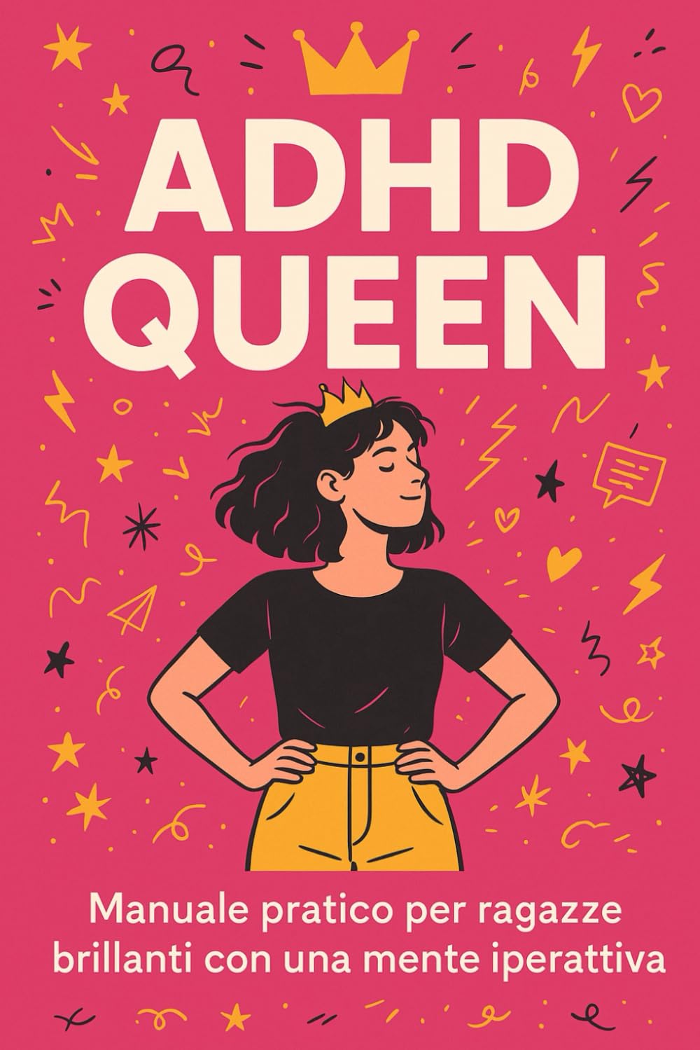 ADHD Queen: Manuale pratico per ragazze brillanti con una mente iperattiva