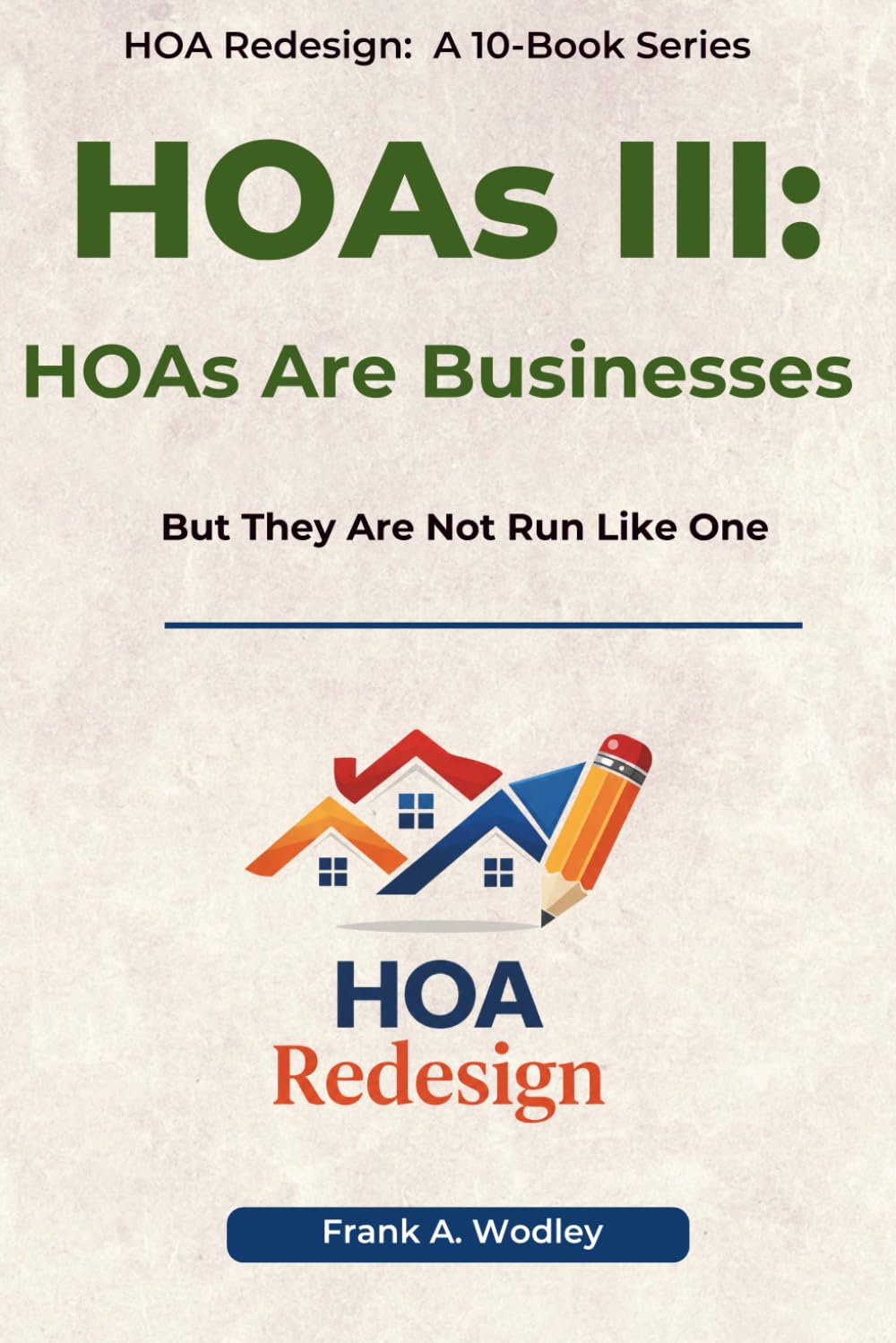 HOAs III: HOAs Are Businesses: But They Are Not Run Like One (Redesigning HOAs for Homeowners)