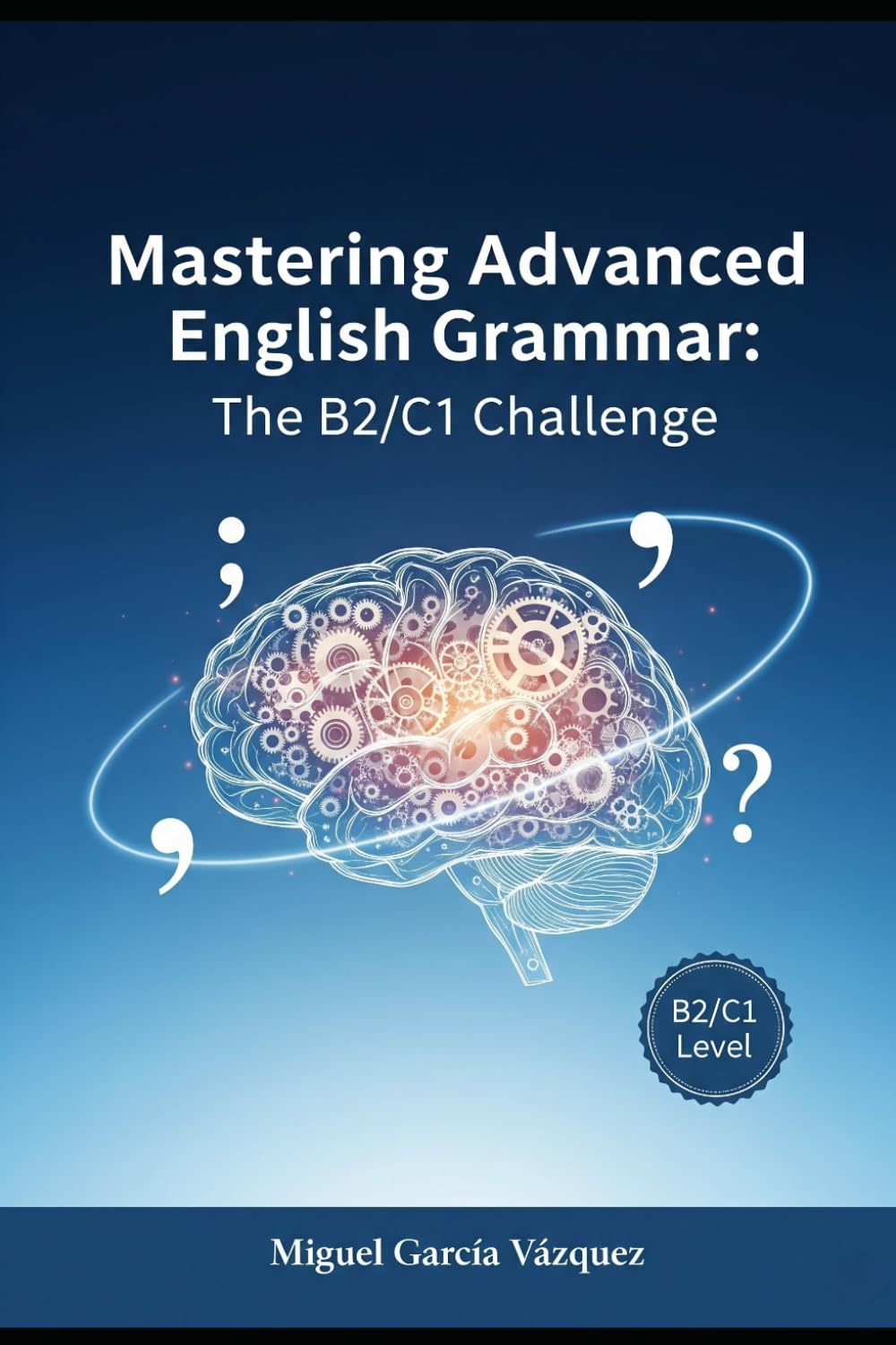 MASTERING ADVANCED ENGLISH GRAMMAR B2 to C1! (2025)