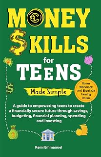 Money skills for Teens Made Simple: A guide to empowering teens to create a financially secure future through savings, budgeting, financial planning, spending and investing.