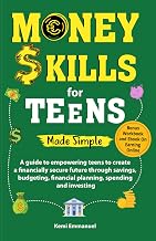 Money skills for Teens Made Simple: A guide to empowering teens to create a financially secure future through savings, budgeting, financial planning, spending and investing.