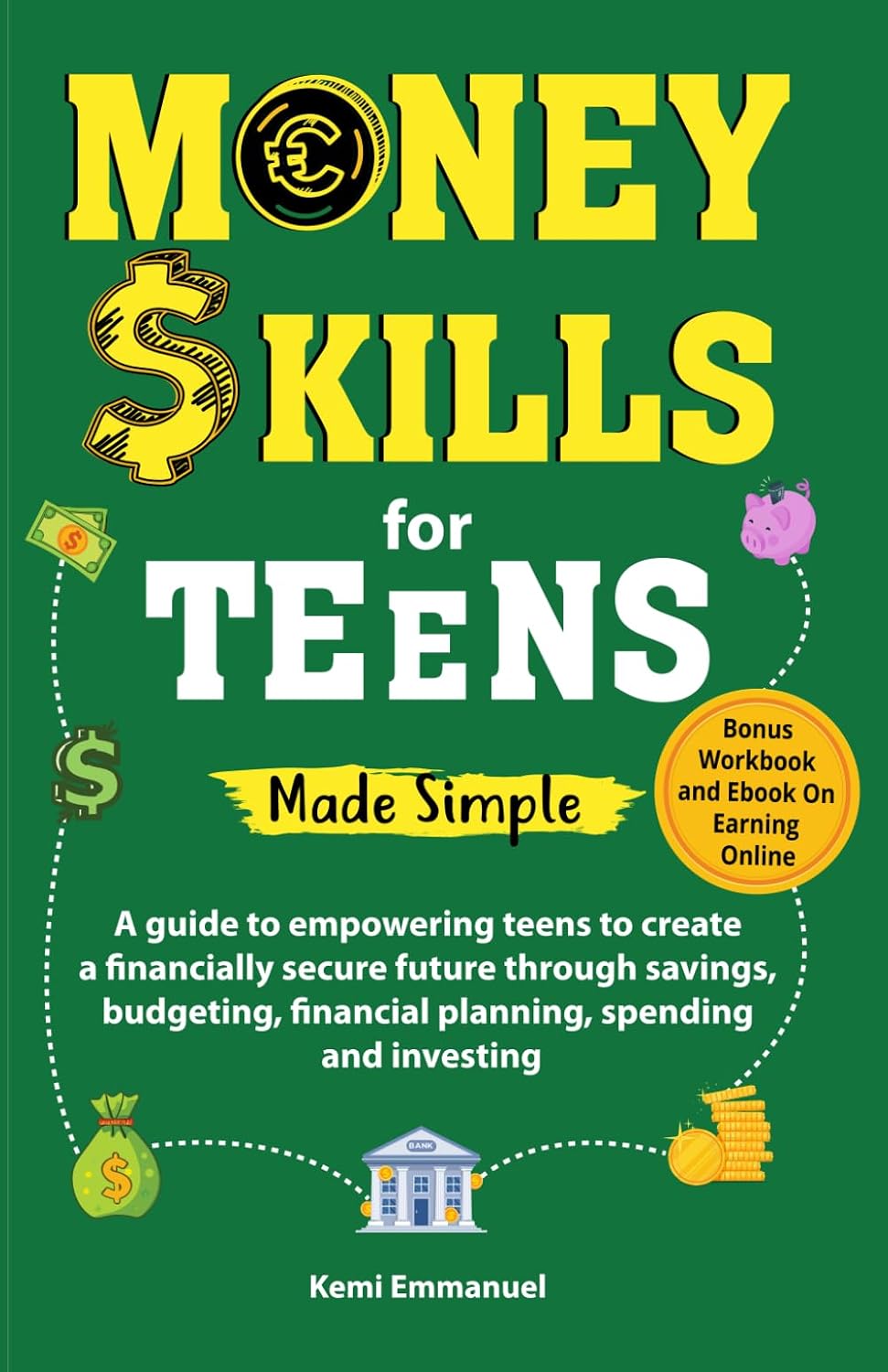 Money skills for Teens Made Simple: A guide to empowering teens to create a financially secure future through savings, budgeting, financial planning, spending and investing.