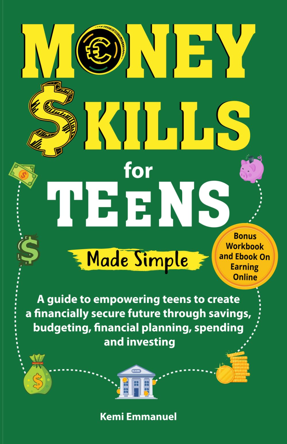 Money skills for Teens Made Simple: A guide to empowering teens to create a financially secure future through savings, budgeting, financial planning, spending and investing.