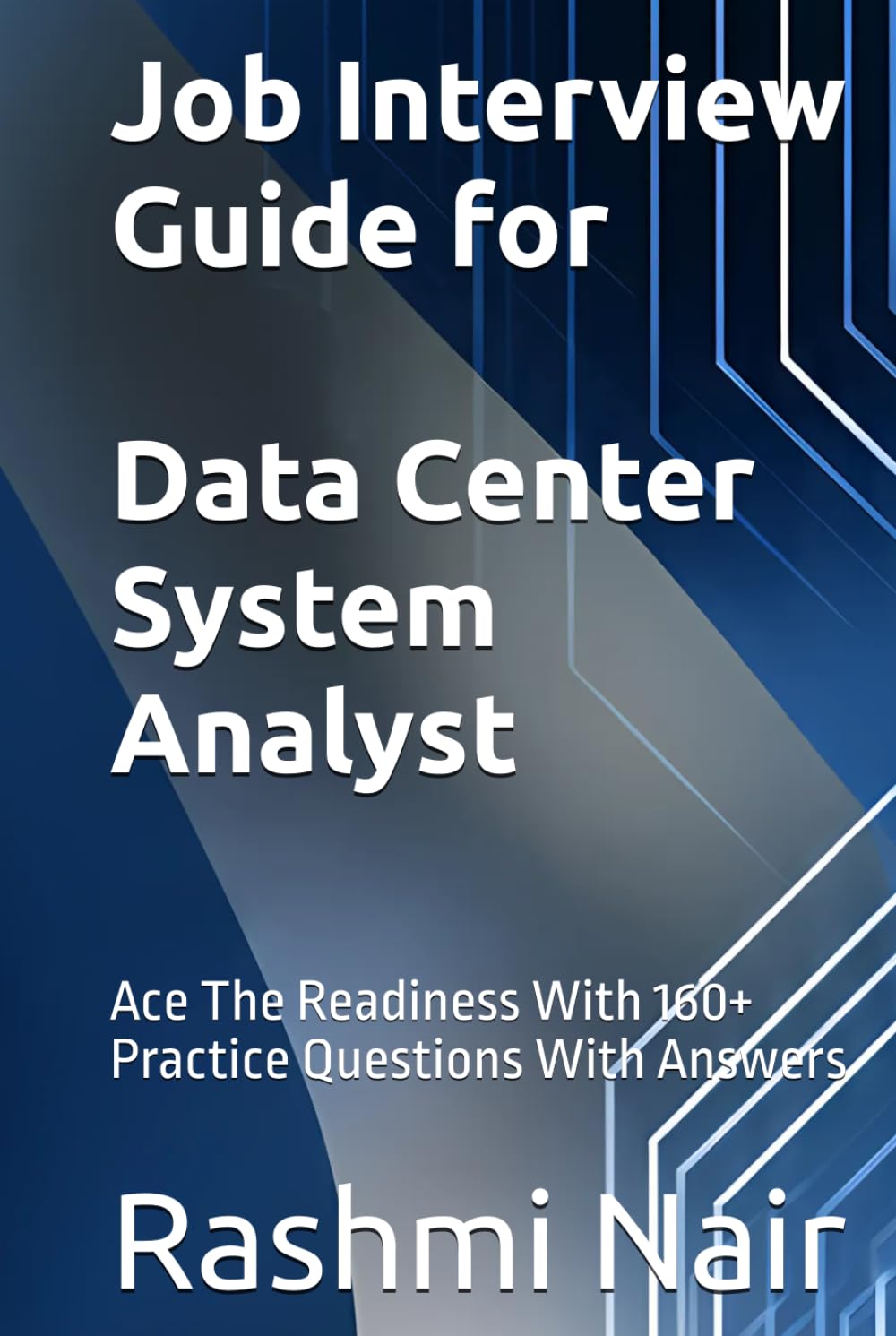 Job Interview Guide for Data Center System Analyst: Ace The Readiness With 160+ Practice Questions With Answers (Data Centers - Careers)