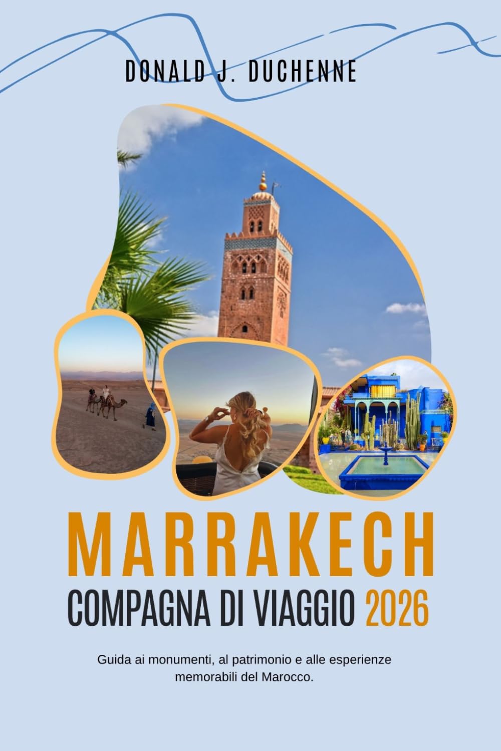 MARRAKECH COMPAGNA DI VIAGGIO 2026: Guida ai monumenti, al patrimonio e alle esperienze memorabili del Marocco.